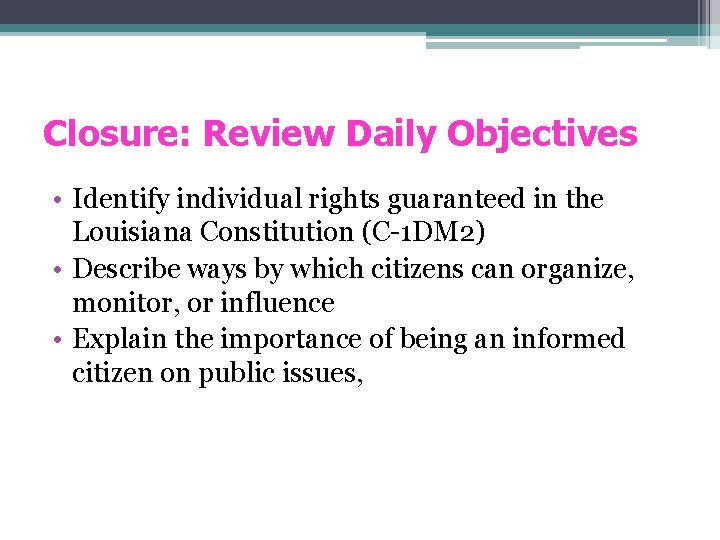 Closure: Review Daily Objectives • Identify individual rights guaranteed in the Louisiana Constitution (C-1