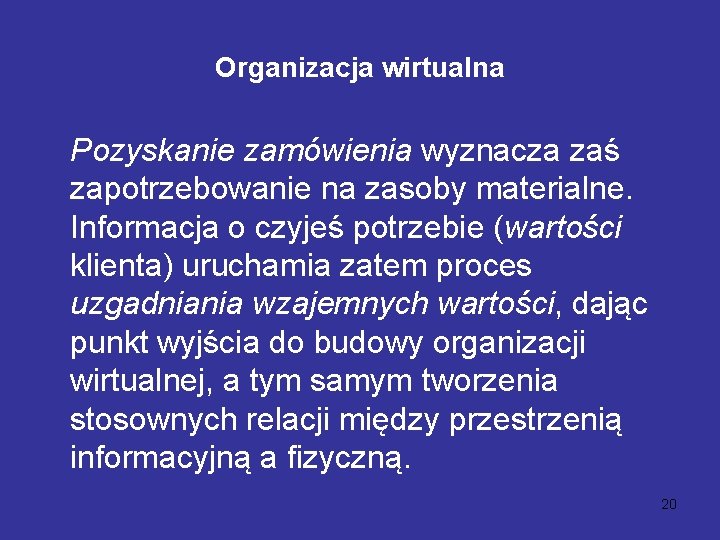 Organizacja wirtualna Pozyskanie zamówienia wyznacza zaś zapotrzebowanie na zasoby materialne. Informacja o czyjeś potrzebie