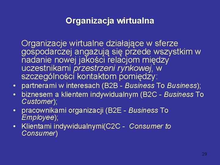 Organizacja wirtualna Organizacje wirtualne działające w sferze gospodarczej angażują się przede wszystkim w nadanie