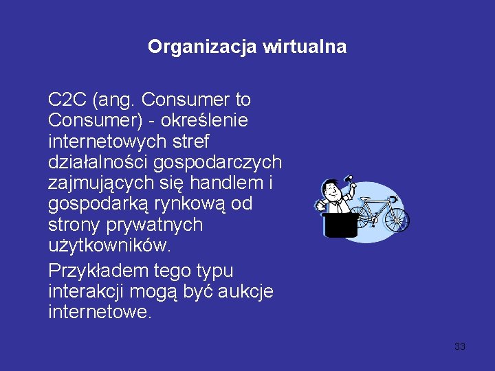 Organizacja wirtualna C 2 C (ang. Consumer to Consumer) - określenie internetowych stref działalności