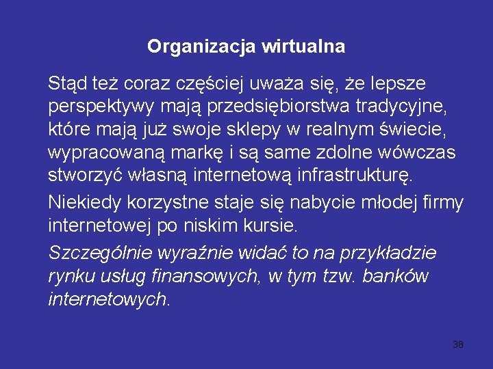 Organizacja wirtualna Stąd też coraz częściej uważa się, że lepsze perspektywy mają przedsiębiorstwa tradycyjne,