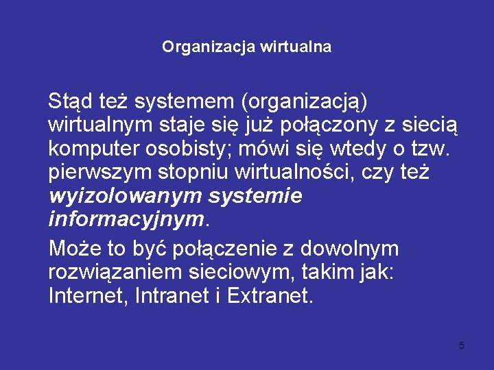 Organizacja wirtualna Stąd też systemem (organizacją) wirtualnym staje się już połączony z siecią komputer