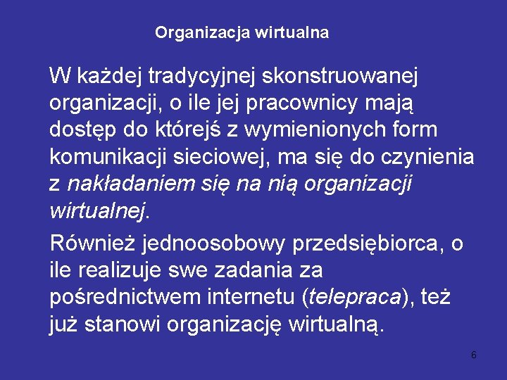 Organizacja wirtualna W każdej tradycyjnej skonstruowanej organizacji, o ile jej pracownicy mają dostęp do
