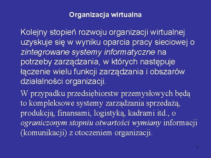 Organizacja wirtualna Kolejny stopień rozwoju organizacji wirtualnej uzyskuje się w wyniku oparcia pracy sieciowej