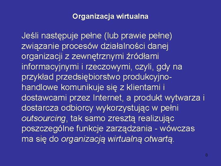 Organizacja wirtualna Jeśli następuje pełne (lub prawie pełne) związanie procesów działalności danej organizacji z