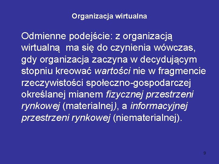 Organizacja wirtualna Odmienne podejście: z organizacją wirtualną ma się do czynienia wówczas, gdy organizacja