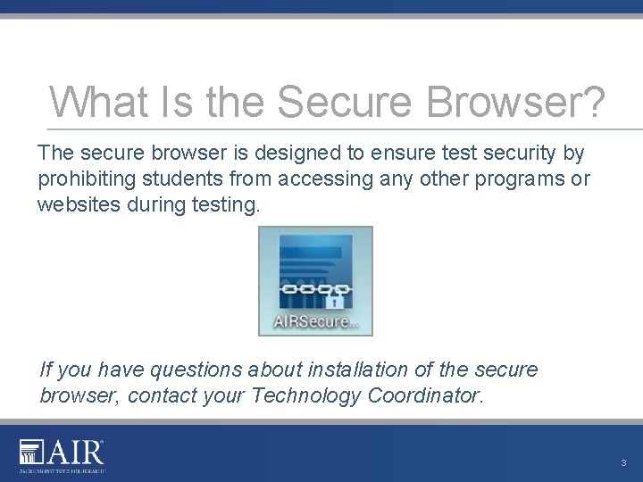 What Is the Secure Browser? The secure browser is designed to ensure test security