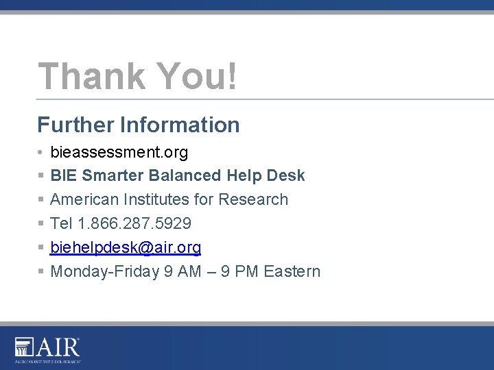 Thank You! Further Information • bieassessment. org § BIE Smarter Balanced Help Desk §