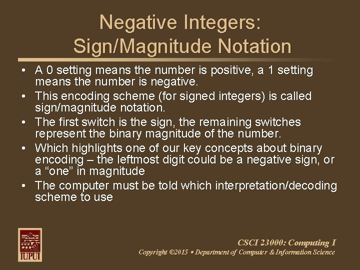 Negative Integers: Sign/Magnitude Notation • A 0 setting means the number is positive, a