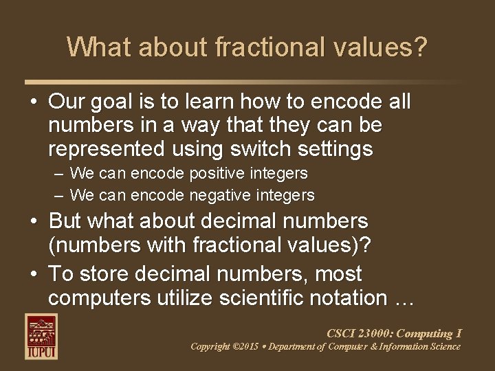 What about fractional values? • Our goal is to learn how to encode all