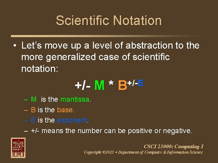 Scientific Notation • Let’s move up a level of abstraction to the more generalized