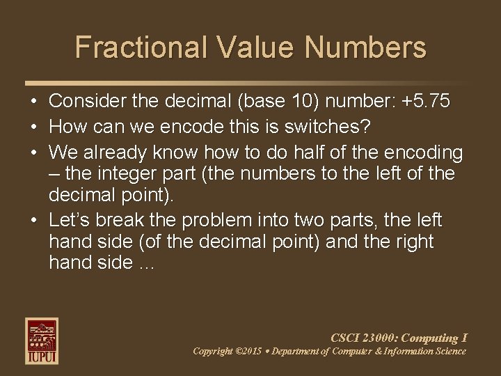 Fractional Value Numbers • • • Consider the decimal (base 10) number: +5. 75