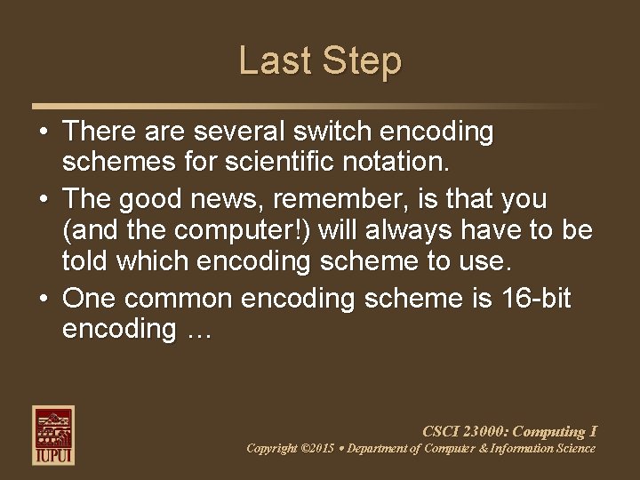 Last Step • There are several switch encoding schemes for scientific notation. • The