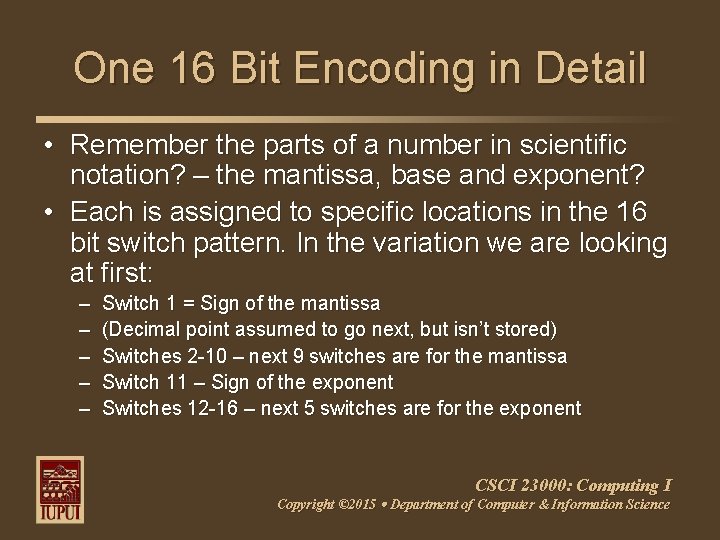 One 16 Bit Encoding in Detail • Remember the parts of a number in