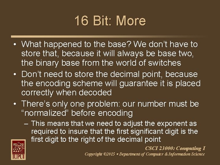 16 Bit: More • What happened to the base? We don’t have to store