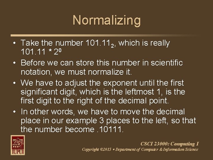 Normalizing • Take the number 101. 112, which is really 101. 11 * 20