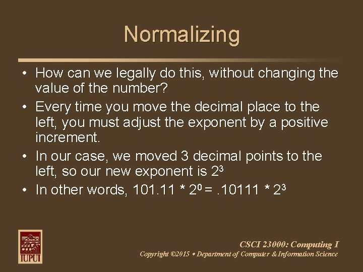 Normalizing • How can we legally do this, without changing the value of the