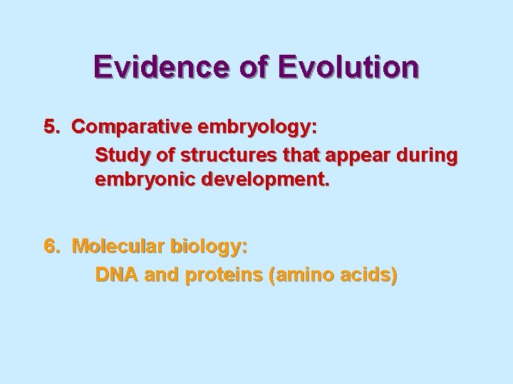 Evidence of Evolution 5. Comparative embryology: Study of structures that appear during embryonic development.