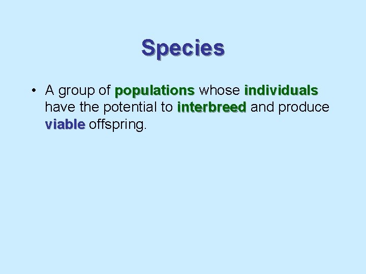 Species • A group of populations whose individuals have the potential to interbreed and