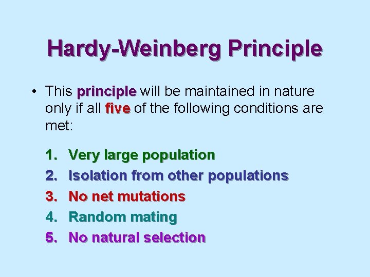 Hardy-Weinberg Principle • This principle will be maintained in nature only if all five