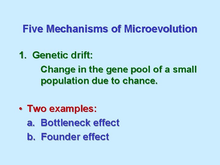 Five Mechanisms of Microevolution 1. Genetic drift: Change in the gene pool of a