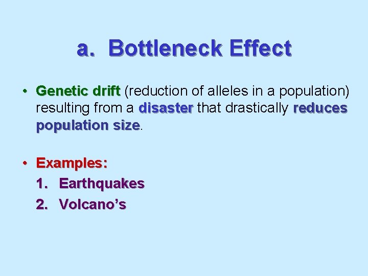 a. Bottleneck Effect • Genetic drift (reduction of alleles in a population) resulting from