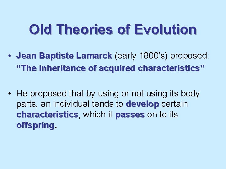 Old Theories of Evolution • Jean Baptiste Lamarck (early 1800’s) proposed: “The inheritance of