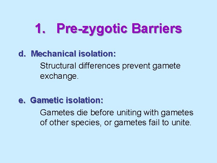 1. Pre-zygotic Barriers d. Mechanical isolation: Structural differences prevent gamete exchange. e. Gametic isolation: