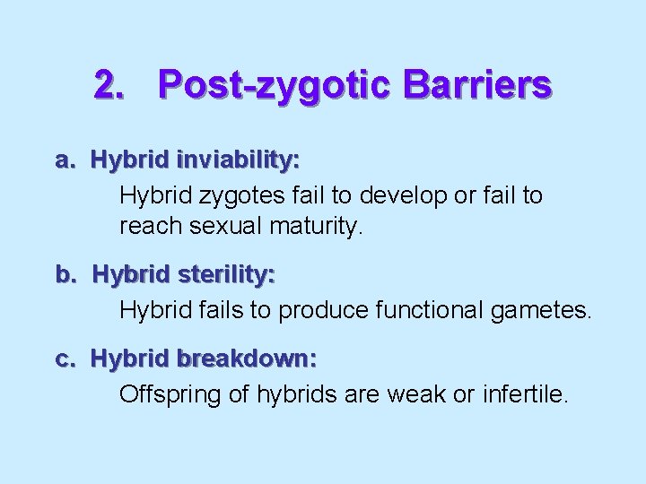 2. Post-zygotic Barriers a. Hybrid inviability: Hybrid zygotes fail to develop or fail to