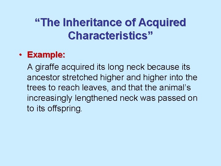 “The Inheritance of Acquired Characteristics” • Example: A giraffe acquired its long neck because
