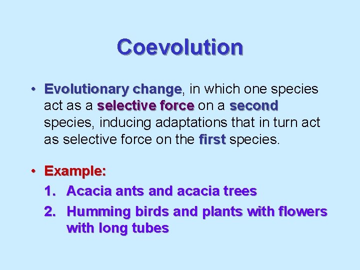 Coevolution • Evolutionary change, change in which one species act as a selective force