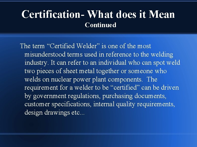 Certification- What does it Mean Continued The term “Certified Welder” is one of the
