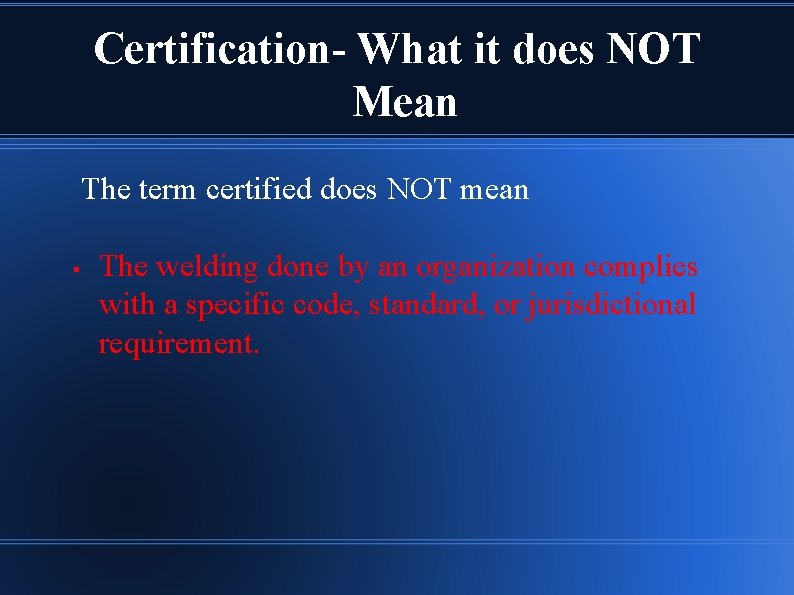 Certification- What it does NOT Mean The term certified does NOT mean § The