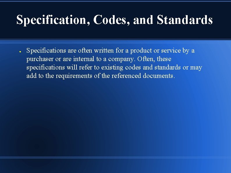 Specification, Codes, and Standards ● Specifications are often written for a product or service