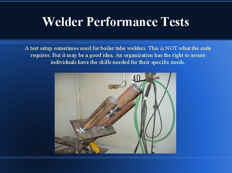 Welder Performance Tests A test setup sometimes used for boiler tube welders. This is