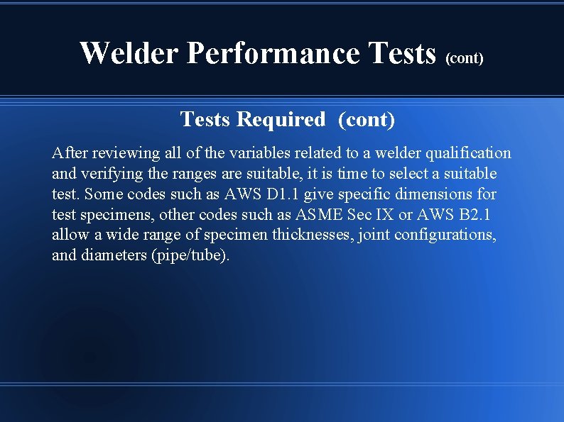 Welder Performance Tests (cont) Tests Required (cont) After reviewing all of the variables related