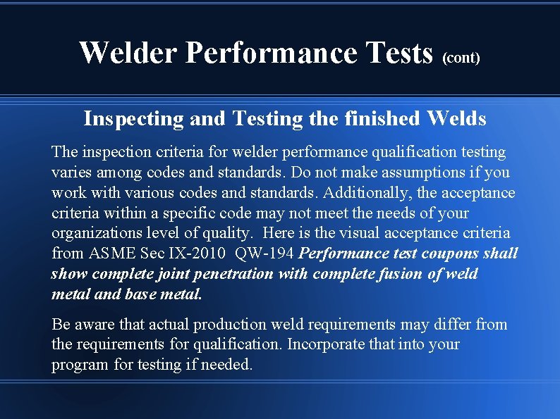 Welder Performance Tests (cont) Inspecting and Testing the finished Welds The inspection criteria for