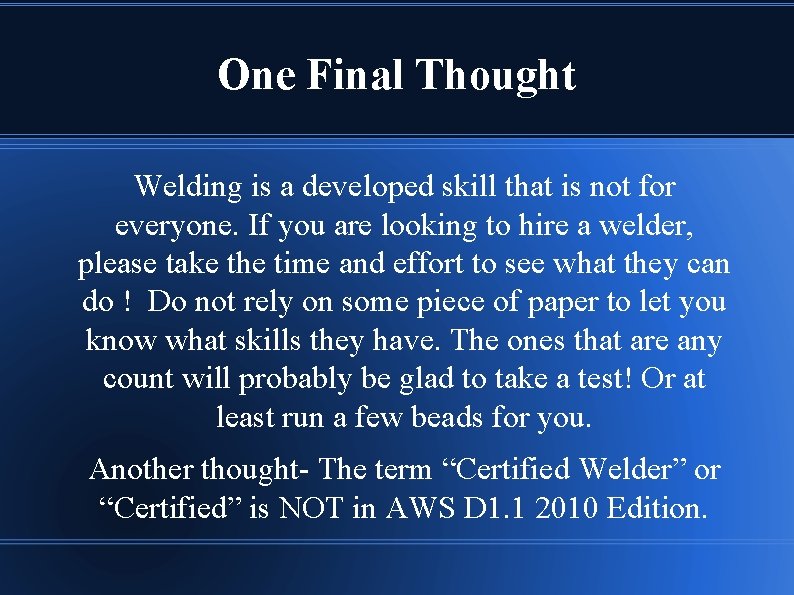 One Final Thought Welding is a developed skill that is not for everyone. If