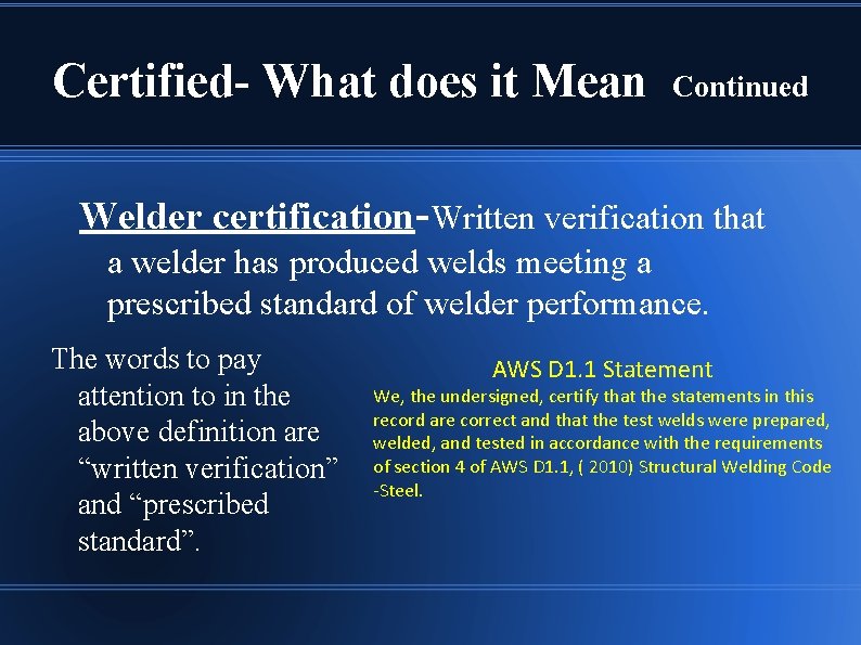 Certified- What does it Mean Continued Welder certification-Written verification that a welder has produced
