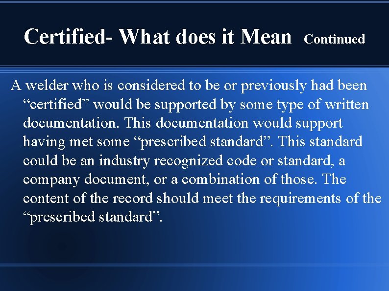 Certified- What does it Mean Continued A welder who is considered to be or
