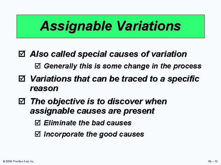 Assignable Variations þ Also called special causes of variation þ Generally this is some