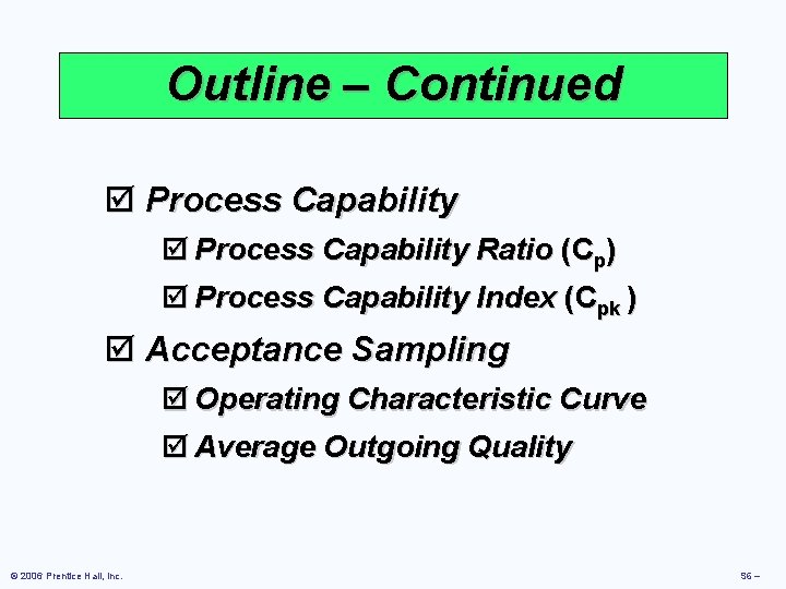 Outline – Continued þ Process Capability Ratio (Cp) þ Process Capability Index (Cpk )