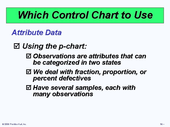 Which Control Chart to Use Attribute Data þ Using the p-chart: þ Observations are