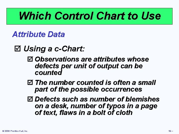 Which Control Chart to Use Attribute Data þ Using a c-Chart: þ Observations are