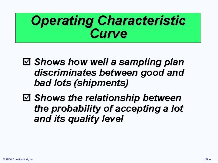 Operating Characteristic Curve þ Shows how well a sampling plan discriminates between good and