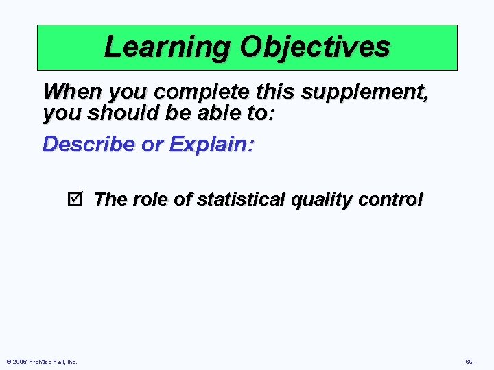 Learning Objectives When you complete this supplement, you should be able to: Describe or
