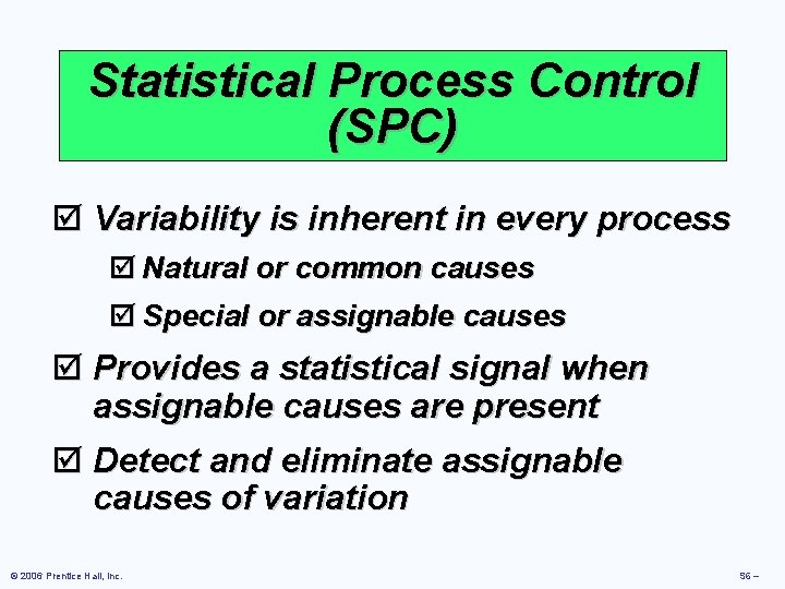Statistical Process Control (SPC) þ Variability is inherent in every process þ Natural or