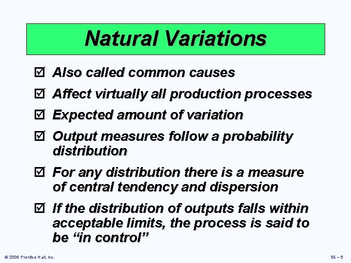 Natural Variations þ Also called common causes þ Affect virtually all production processes þ