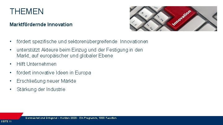 THEMEN Marktfördernde Innovation • fördert spezifische und sektorenübergreifende Innovationen • unterstützt Akteure beim Einzug