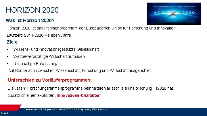 HORIZON 2020 Was ist Horizon 2020? Horizon 2020 ist das Rahmenprogramm der Europäischen Union